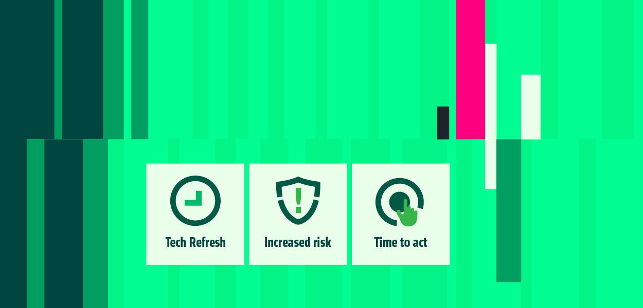 Tech refresh, time to act