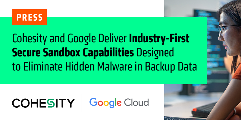 Cohesity Collaborates with Google Cloud to Deliver Secure Sandbox ...