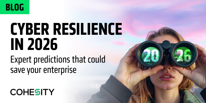 Cyber resilience in 2026: Expert predictions | Cohesity