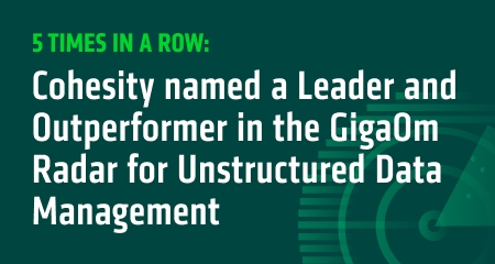5 times in a row: Cohesity ranked a Leader and Outperformer for 2025 GigaOm Radar for Unstructured Data Management