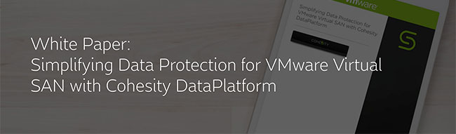 Simplifying Data Protection Vmware Virtual San Cohesity Dataplatform | Whitepaper Banner
