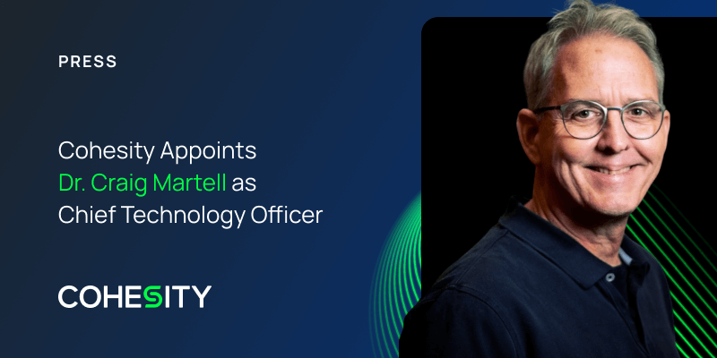 Cohesity Appoints Dr. Craig Martell as Chief Technology Officer Cohesity