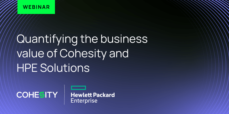Quantifying The Business Value Of Cohesity And Hpe Solutions